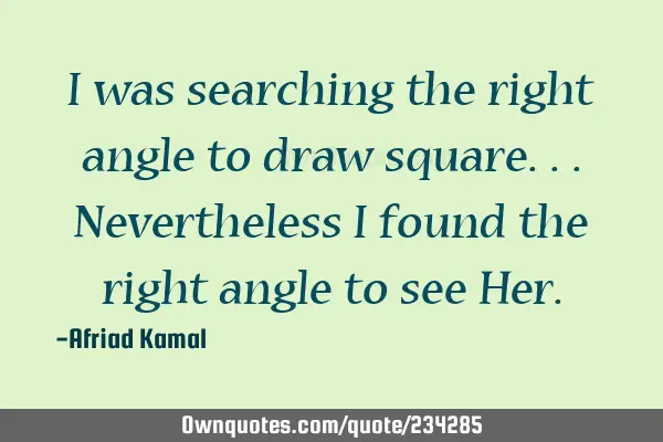 I was searching the right angle to draw square... Nevertheless I found the right angle to see H