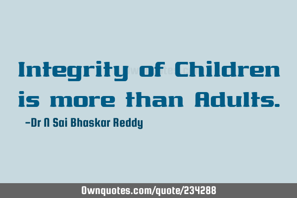 Integrity of Children is more than A