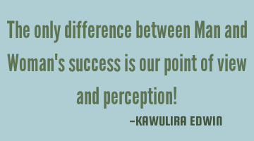 The only difference between Man and Woman