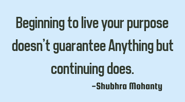 Beginning to live your purpose doesn