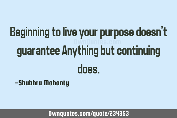 Beginning to live your purpose doesn