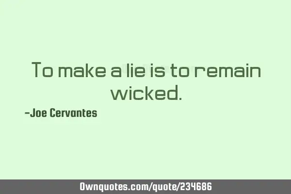 To make a lie is to remain