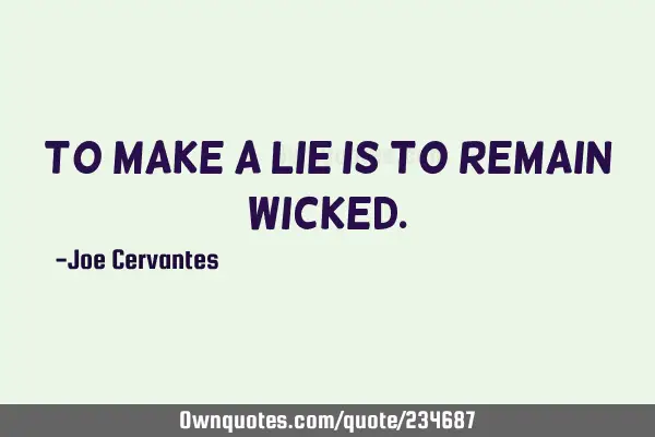 To make a lie is to remain