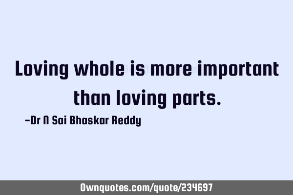 Loving whole is more important than loving