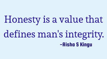 Honesty is a value that defines man