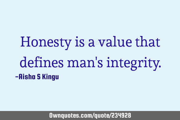 Honesty is a value that defines man