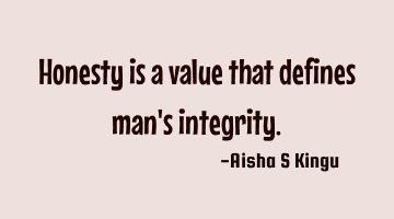Honesty is a value that defines man