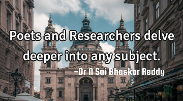 Poets and Researchers delve deeper into any subject.