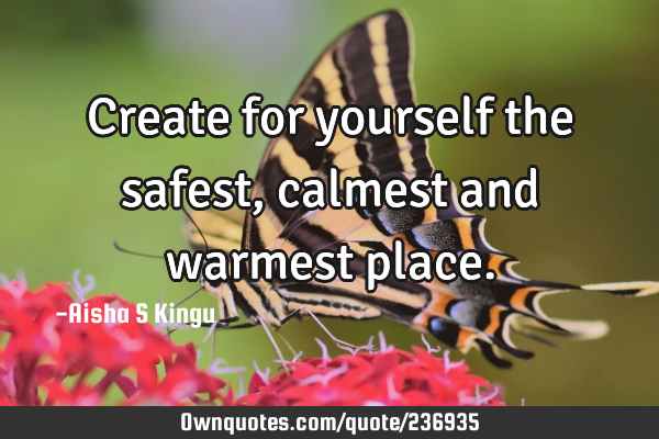 Create for yourself the safest, calmest and warmest