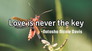 Love is never the key