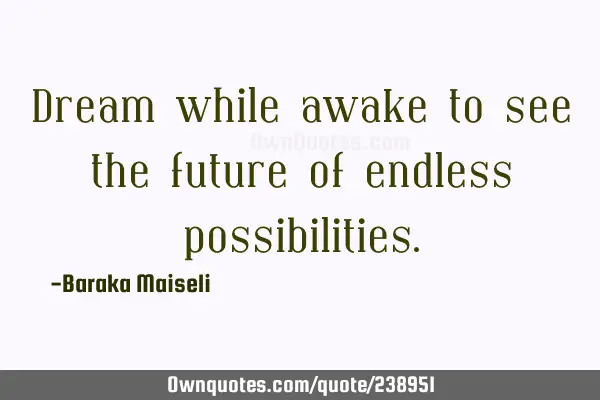 Dream while awake to see the future of endless