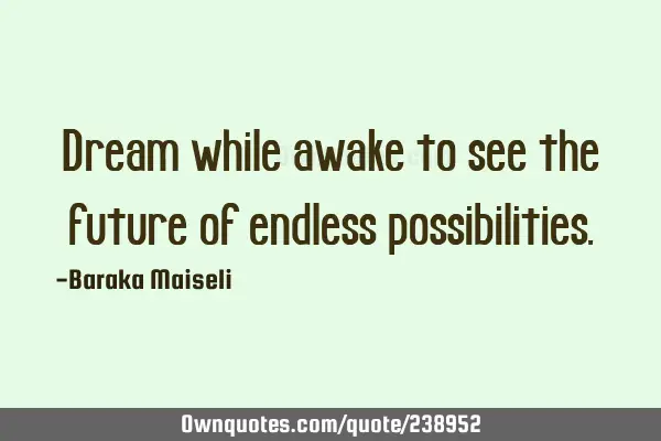 Dream while awake to see the future of endless