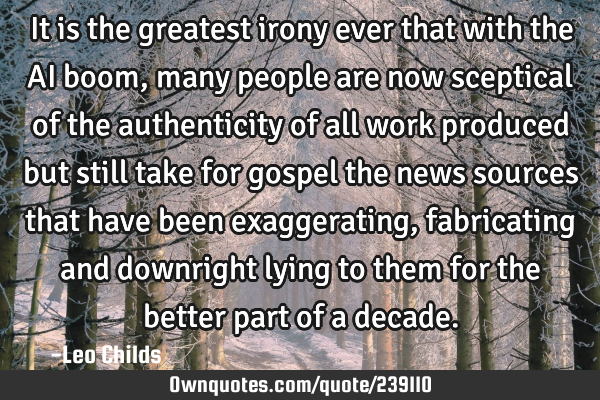 It is the greatest irony ever that with the AI boom, many people are now sceptical of the