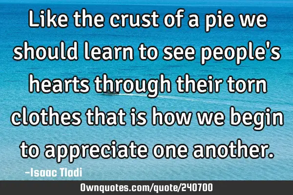 Like the crust of a pie we should learn to see people