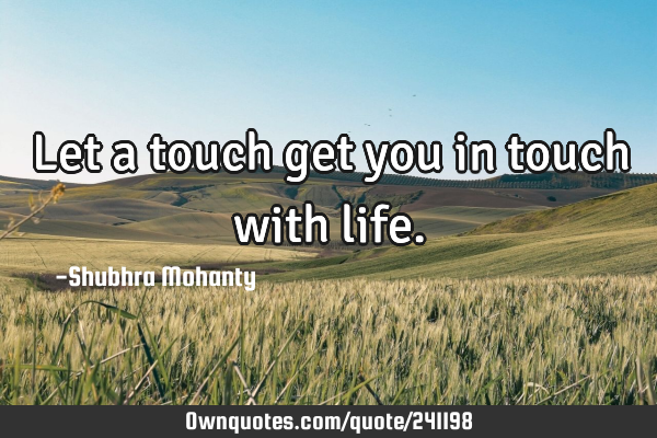 Let a touch get you in touch with