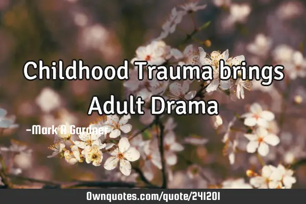 Childhood Trauma brings Adult D
