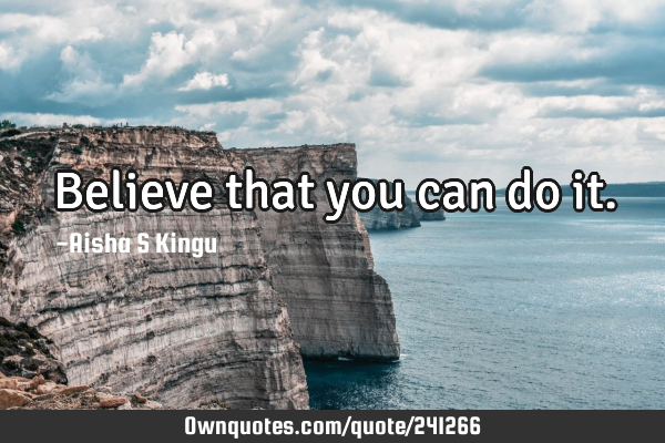 Believe that you can do