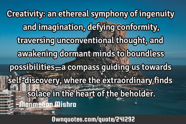 Creativity: an ethereal symphony of ingenuity and imagination, defying conformity, traversing