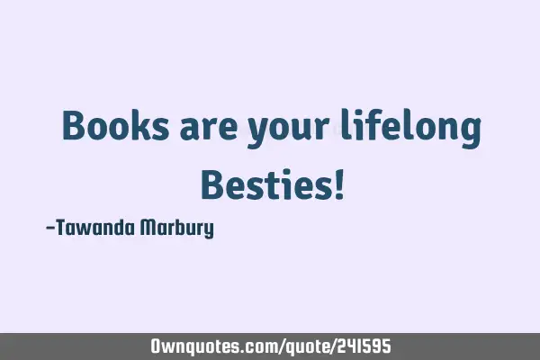 Books are your lifelong Besties!