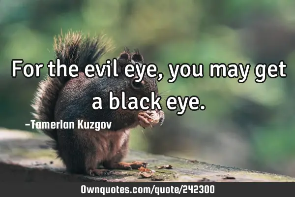 For the evil eye, you may get a black