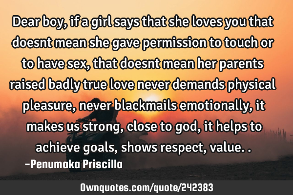 Dear boy ,if a girl says that she loves you that doesnt mean she gave permission to touch or to