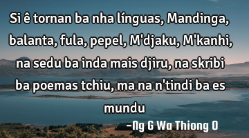 Si ê tornan ba nha línguas,  Mandinga,balanta, fula, pepel, M