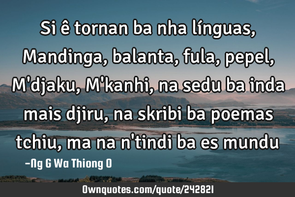 Si ê tornan ba nha línguas,  Mandinga,balanta, fula, pepel, M