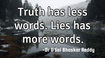 Truth has less words. Lies has more words.