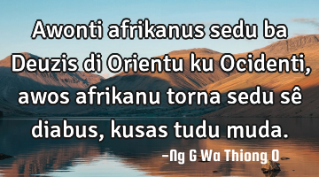 Awonti afrikanus sedu ba Deuzis di Orientu ku Ocidenti, awos afrikanu torna sedu sê diabus, kusas
