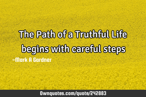 The Path of a Truthful Life begins with careful