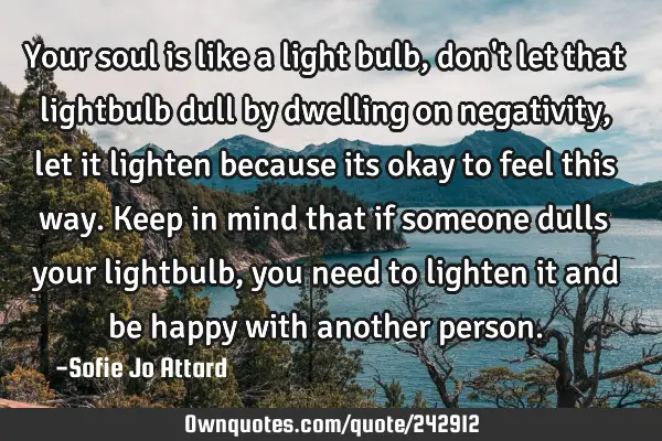 Your soul is like a light bulb, don