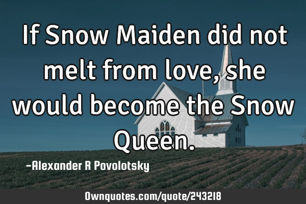 If Snow Maiden did not melt from love, she would become the Snow Q