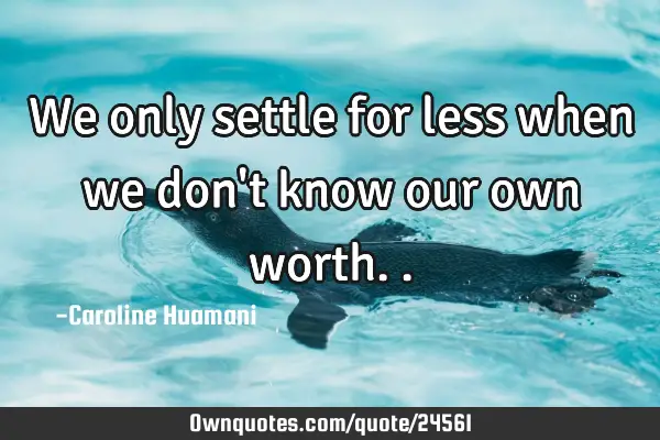 We only settle for less when we don