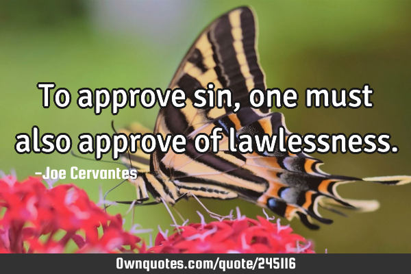 To approve sin, one must also approve of