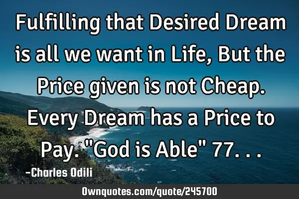 Fulfilling that Desired Dream is all we want in Life, But the Price given is not Cheap. Every Dream