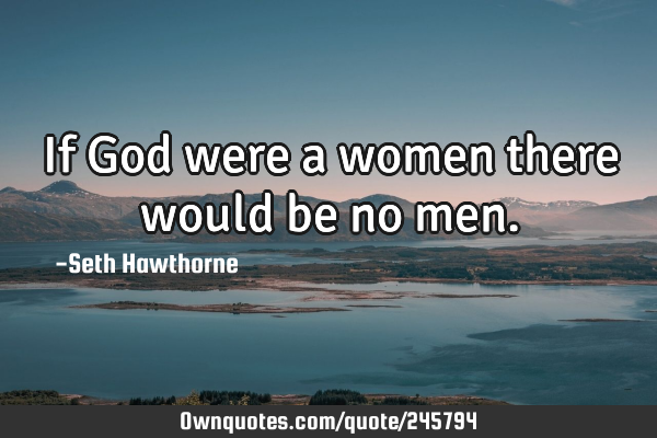 If God were a women there would be no