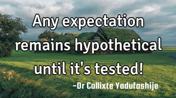 Any expectation remains hypothetical until it