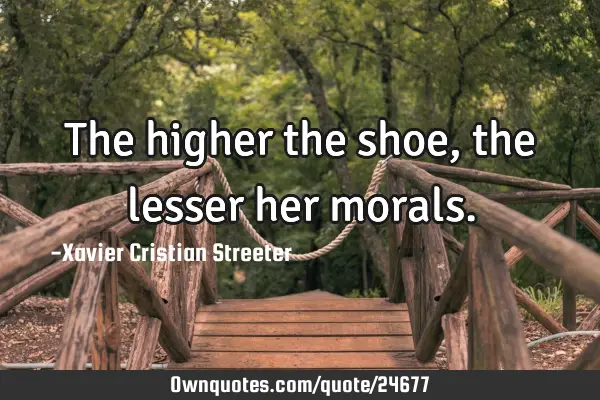 The higher the shoe, the lesser her