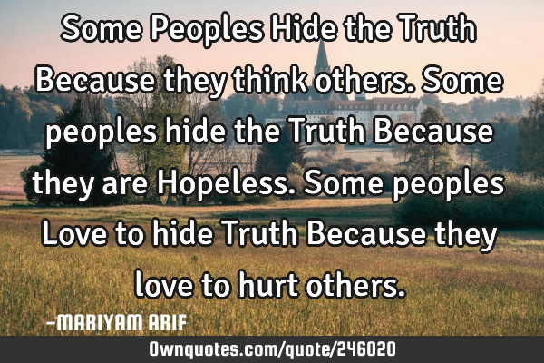 Some Peoples Hide the Truth
Because they think others.
Some peoples hide the Truth
Because