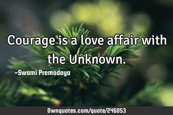 Courage is a love affair with the U