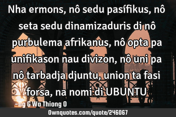 Nha ermons, nô sedu pasífikus, nô seta sedu dinamizaduris di nô purbulema afrikanus, nô opta