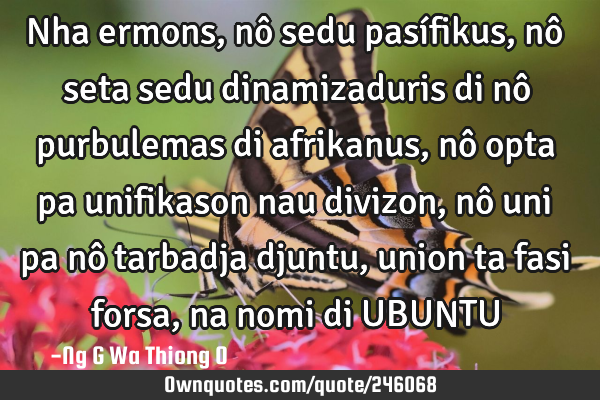 Nha ermons, nô sedu pasífikus, nô seta sedu dinamizaduris di nô purbulemas di afrikanus, nô