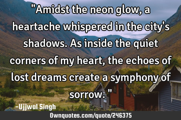 "Amidst the neon glow, a heartache whispered in the city