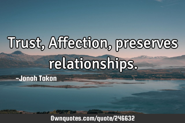 Trust, Affection, preserves