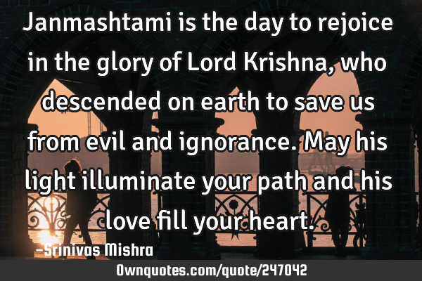 Janmashtami is the day to rejoice in the glory of Lord Krishna, who descended on earth to save us