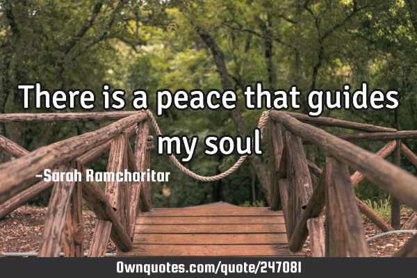 There is a peace that guides my