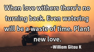 When love withers there