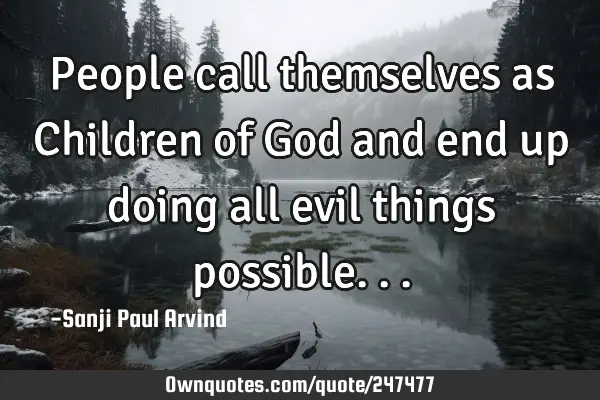 People call themselves as Children of God and end up doing all evil things