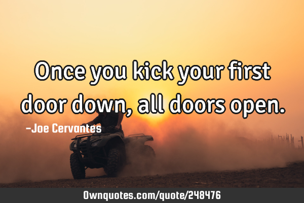 Once you kick your first door down, all doors