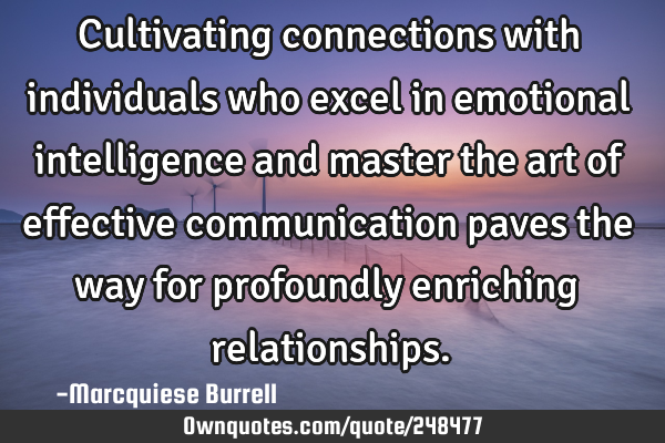 Cultivating connections with individuals who excel in emotional intelligence and master the art of